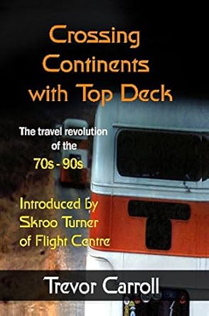 Crossing Continents with Top Deck: the travel revolution of the 70s-90s cover image Crossing Continents with Top Deck: the travel revolution of the 70s-90s cover image