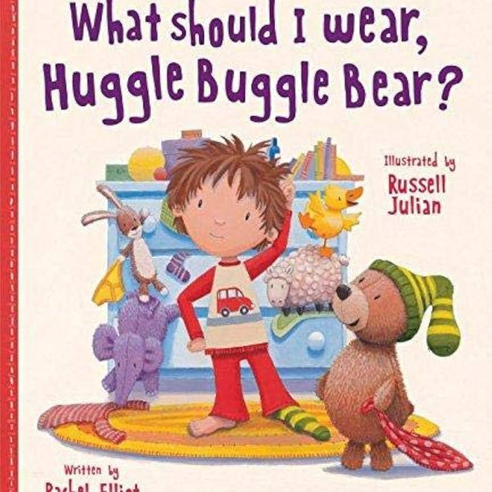 What should I wear, Huggle Buggle Bear?
