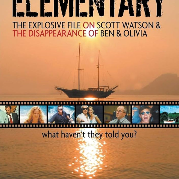 Elementary: The Explosive File On Scott Watson And The Disappearance Of Ben & Olivia - What Haven't They Told You? cover image