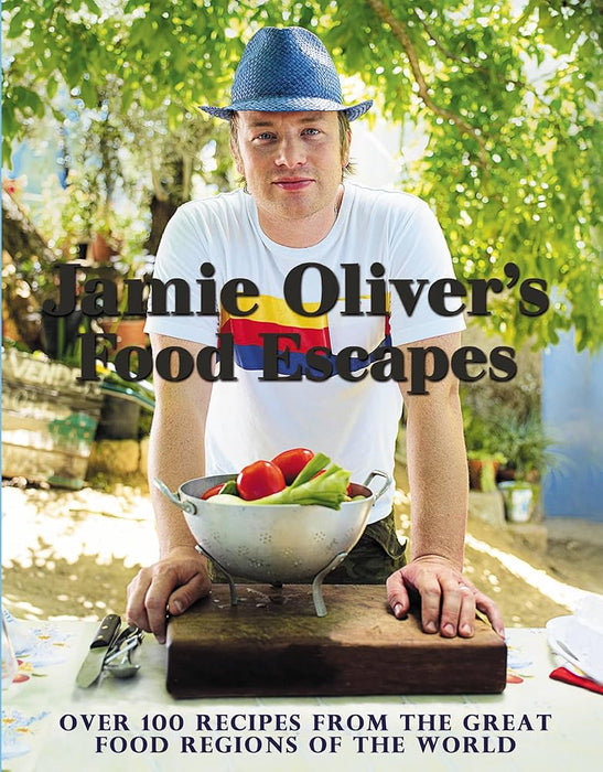 Jamie Oliver's Food Escapes: Over 100 Recipes from the Great Food Regions of the World cover image