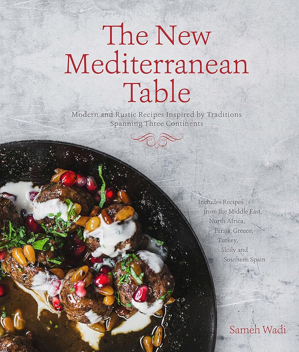 The New Mediterranean Table: Modern and Rustic Recipes Inspired by Traditions Spanning Three Continents cover image