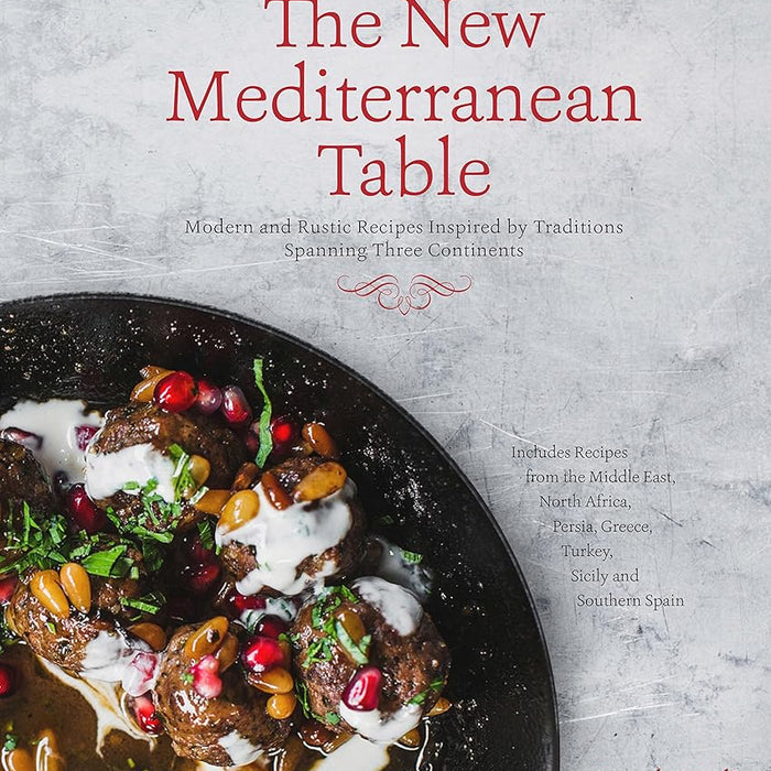 The New Mediterranean Table: Modern and Rustic Recipes Inspired by Traditions Spanning Three Continents cover image