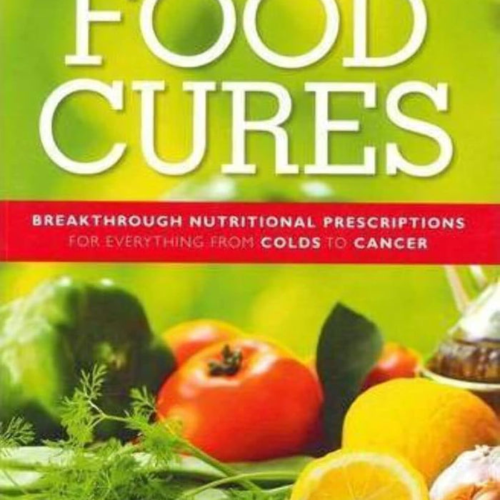 Food Cures; Breakthrough Nutritional Prescriptions for Everything from Colds to Cancer cover image