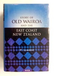 T.LAMBERT - Story of OLD WAIROA and the East Coast New Zealand