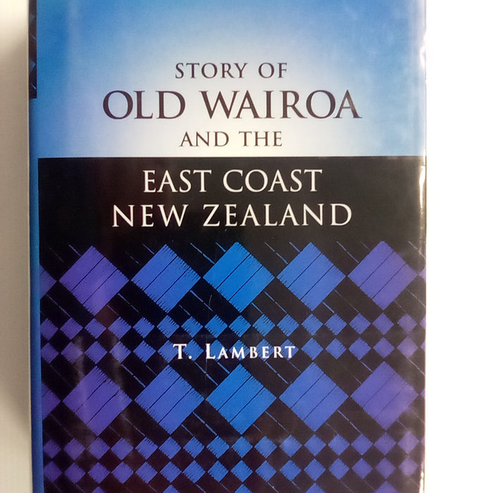 T.LAMBERT - Story of OLD WAIROA and the East Coast New Zealand