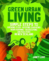 Green Urban Living Simple Steps to Gorwing Food . Keeping Chickens . Worm Farming. Beekeeping and much more in New Zealand